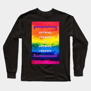 Nothing Changes Long Sleeve T-Shirt